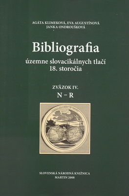 Bibliografia územne slovacikálnych tlačí 18. storočia. Zväzok IV., [N-R] /
