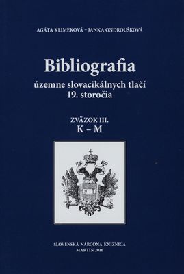 Bibliografia územne slovacikálnych tlačí 19. storočia. Zväzok III., K-M /
