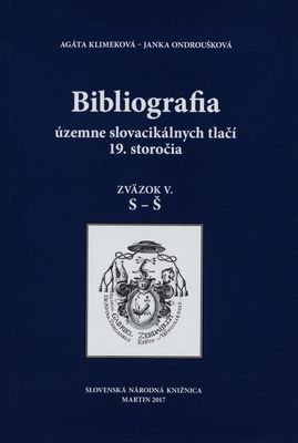 Bibliografia územne slovacikálnych tlačí 19. storočia. Zväzok V., S-Š /