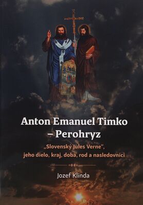 Anton Emanuel Timko - Perohryz : „slovenský Jules Verne“ , jeho dielo, kraj, doba, rod a nasledovníci /