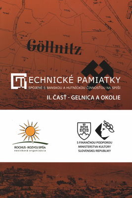 Technické pamiatky spojené s banskou a hutníckou činnosťou na Spiši. II. časť, Gelnica a okolie /