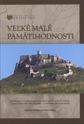 Veľké malé pamätihodnosti : pamätihodnosti v lokalite zapísanej v Zozname svetového dedičstva UNESCO - Levoča, Spišský hrad a pamiatky okolia - a v ochrannom pásme tejto lokality /