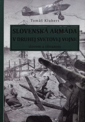 Slovenská armáda v druhej svetovej vojne : slovom a obrazom /