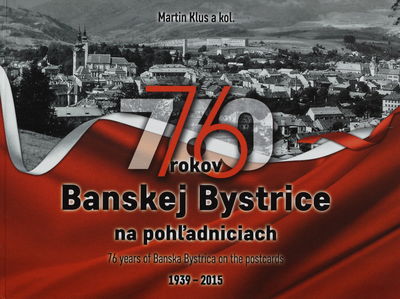 76 rokov Banskej Bystrice na pohľadniciach : 1939-2015 /