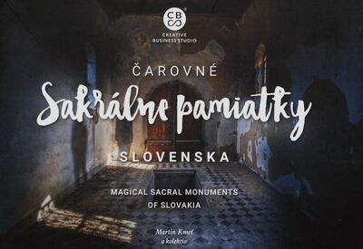 Čarovné sakrálne pamiatky Slovenska = Macical sacral monuments of Slovakia /