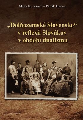 "Dolňozemské Slovensko" v reflexii Slovákov v období dualizmu /