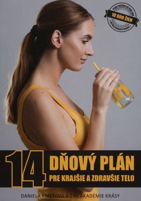 14-dňový plán pre krajšie a zdravšie telo : jedálniček, cviky, recepty pre krásu a motivácia na každý deň /