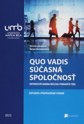 Quo vadis súčasná spoločnosť : (interdisciplinárna reflexia vybraných tém) /
