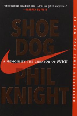 Shoe Dog : a memoir by the creator of Nike /