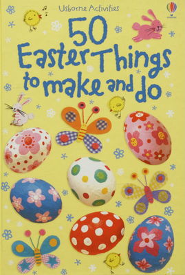 50 easter things to make and do /