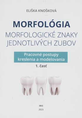 Morfológia : morfologické znaky jednotlivých zubov. 1. časť, Pracovné postupy kreslenia a modelovania /