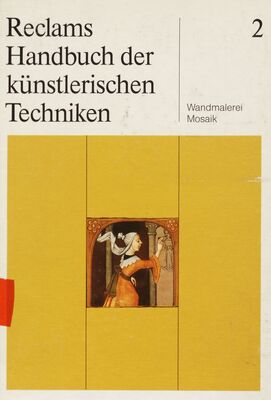 Reclams Handbuch der künstlerischen Techniken. Band 2, Wandmalerei, Mosaik /