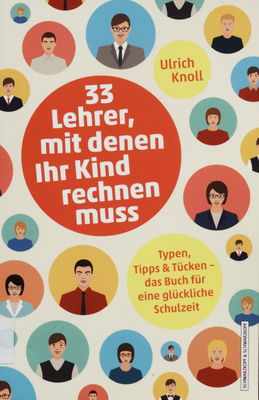 33 Lehrer, mit denen Ihr Kind rechnen muss : Typen, Tipps & Tücken - das Buch für eine glückliche Schulzeit /