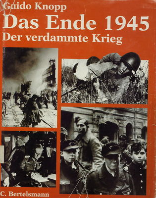 Das Ende 1945 : der verdammte Krieg /