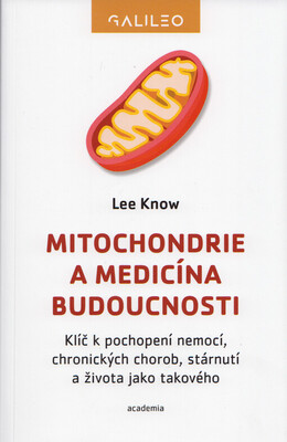 Mitochondrie a medicína budoucnosti : klíč k pochopení nemocí, chronických chorob, stárnutí a života jako takového /