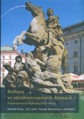 Kultura ve středoevropských dějinách : rozprava mezi humanitními obory /