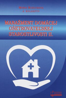 Manažment domácej ošetrovateľskej starostlivosti II. : vysokoškolská učebnica /