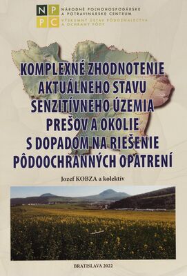 Komplexné zhodnotenie aktuálneho stavu poľnohospodárskych pôd senzitívneho územia Prešov a okolie s dopadom na riešenie pôdoochranných opatrení /