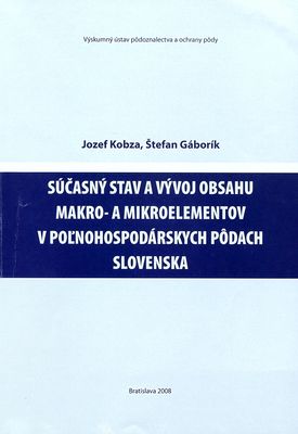 Súčasný stav a vývoj obsahu makro- a mikroelementov v poľnohospodárskych pôdach Slovenska /