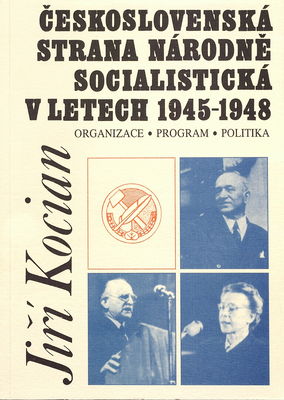 Československá strana národně socialistická v letech 1945-1948 : organizace, program, politika /
