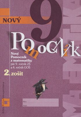 Nový Pomocník z matematiky : pre 9. ročník ZŠ a 4. ročník GOŠ. 2. zošit /