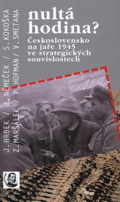 Nultá hodina? : Československo na jaře 1945 ve strategických souvislostech /