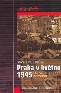 Praha v květnu 1945 : historie jednoho povstání /