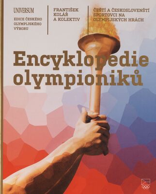 Encyklopedie olympioniků : čeští a českoslovenští sportovci na olympijských hrách /