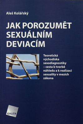 Jak porozumět sexuálním deviacím? : teoretická východiska sexodiagnostiky - cesta k tvorbě náhledu a k realizaci sexuality v mezích zákona /