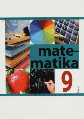 Matematika 9 az alapiskola 9. osztálya és a nyolcosztályos gimnázium 4. osztálya számára. 1. rész /