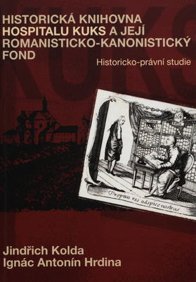 Historická knihovna Hospitalu Kuks a její romanisticko-kanonistický fond : historicko-právní studie /