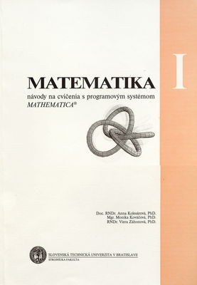 Matematika : návody na cvičenia s programovým systémom Mathematica. I /