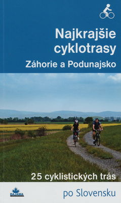 Najkrajšie cyklotrasy : [25 cyklistických trás po Slovensku]. Záhorie a Podunajsko /