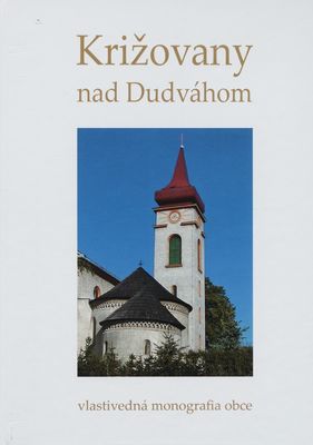 Križovany nad Dudváhom : vlastivedná monografia obce /