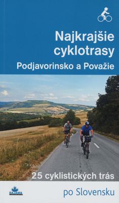 Najkrajšie cyklotrasy : [25 cyklistických trás po Slovensku]. Podjavorinsko a Považie /