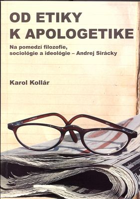 Od etiky k apologetike : na pomedzí filozofie, sociológie a ideológie - Andrej Sirácky /
