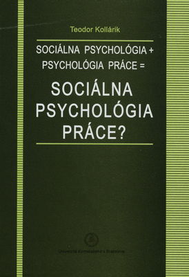 Sociálna psychológia + psychológia práce = sociálna psychológia práce? /
