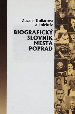 Biografický slovník mesta Poprad : svojmu mestu- /