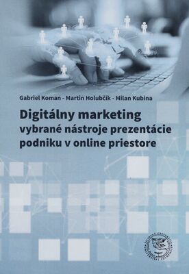 Digitálny marketing : vybrané nástroje prezentácie podniku v online priestore /