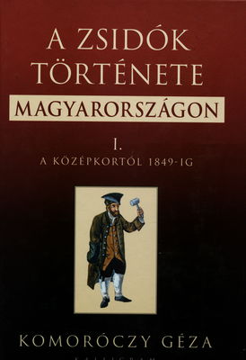 A zsidók története Magyarországon. I., középkortól 1849-ig /