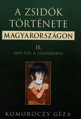 A Zsidók története Magyarországon. II., 1849-től a jelenkorig /