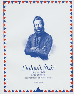 Ľudovít Štúr (1815-1856) : reformátor slovenskej spoločnosti : katalóg výstavy /