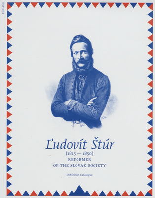 Ľudovít Štúr (1815-1856) : reformer of the slovak society : exhibition catalogue of the exhibition /