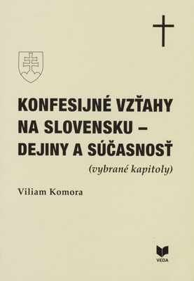 Konfesijné vzťahy na Slovensku - dejiny a súčasnosť : (vybrané kapitoly) /