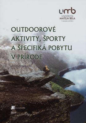 Outdoorové aktivity, športy a špecifiká pobytu v prírode : vysokoškolská učebnica /