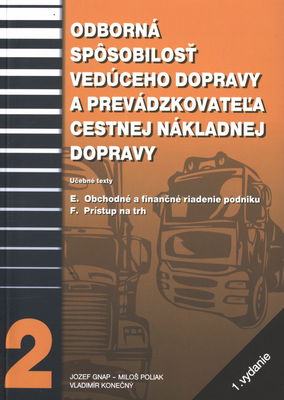 Odborná spôsobilosť vedúceho dopravy a prevádzkovateľa cestnej nákladnej dopravy : [učebné texty]. [2], E. Obchodné a finančné riadenie podniku. F. Prístup na trh /