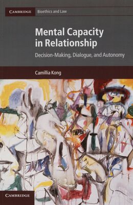 Mental capacity in relationship : decision-making, dialogue, and autonomy /