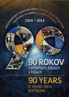 Medzinárodný maratón mieru : 1924-2014 : najstarší v Európe : 90 rokov v príbehoch, faktoch a číslach /