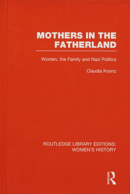 Mothers in the fatherland : women, the family and nazi politics /