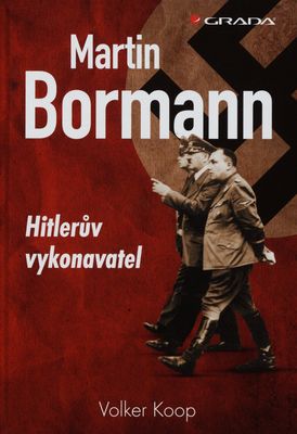 Martin Bormann : Hitlerův vykonavatel /